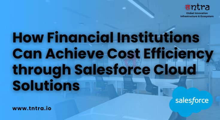 How does Salesforce Cloud help financial institutions save costs?